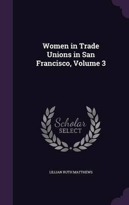 Women in Trade Unions in San Francisco, Volume 3(English, Hardcover, Matthews Lillian Ruth)