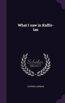 What I saw in Kaffir-lan(English, Hardcover, Lakeman Stephen)