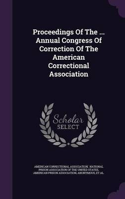 Proceedings Of The ... Annual Congress Of Correction Of The American Correctional Association(English, Hardcover, Association American Correctional)