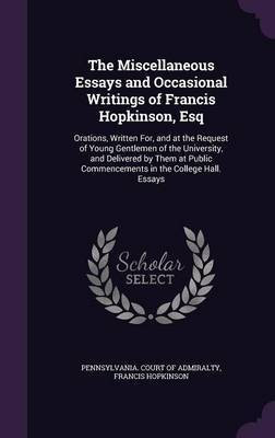 The Miscellaneous Essays and Occasional Writings of Francis Hopkinson, Esq(English, Hardcover, Hopkinson Francis)