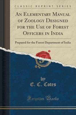 An Elementary Manual of Zoology Designed for the Use of Forest Officers in India(English, Paperback, Cotes E. C.)