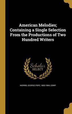 American Melodies; Containing a Single Selection From the Productions of Two Hundred Writers(English, Hardcover, unknown)