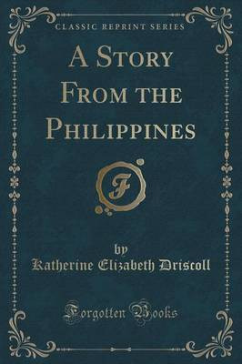 A Story from the Philippines (Classic Reprint)(English, Paperback, Driscoll Katherine Elizabeth)