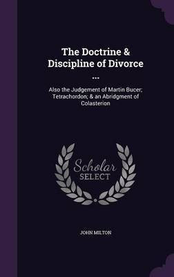 The Doctrine & Discipline of Divorce ...(English, Hardcover, Milton John Professor)
