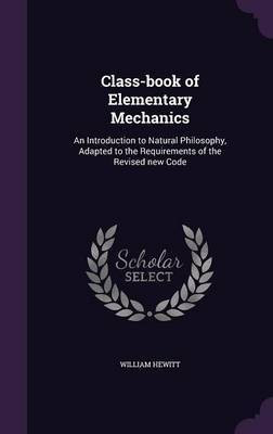 Class-book of Elementary Mechanics(English, Hardcover, Hewitt William)