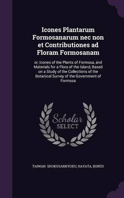 Icones Plantarum Formosanarum nec non et Contributiones ad Floram Formosanam(English, Hardcover, Hayata Bunzo)