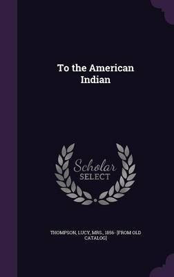To the American Indian(English, Hardcover, unknown)