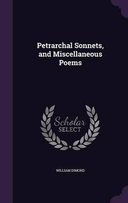 Petrarchal Sonnets, and Miscellaneous Poems(English, Hardcover, Dimond William)