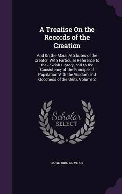 A Treatise On the Records of the Creation(English, Hardcover, Sumner John Bird)