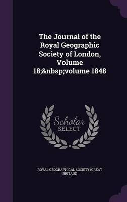 The Journal of the Royal Geographic Society of London, Volume 18; volume 1848(English, Hardcover, unknown)