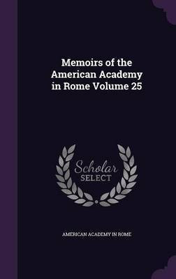 Memoirs of the American Academy in Rome Volume 25(English, Hardcover, Rome American Academy in)