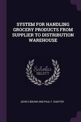 System for Handling Grocery Products from Supplier to Distribution Warehouse(English, Paperback, C Bouma Shaffer John, Paul F)