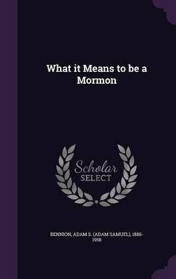 What it Means to be a Mormon(English, Hardcover, Bennion Adam S 1886-1958)