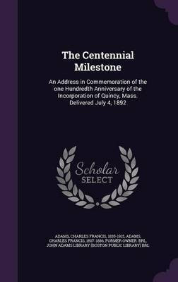The Centennial Milestone(English, Hardcover, Adams Charles Francis Jr.)