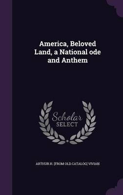America, Beloved Land, a National ode and Anthem(English, Hardcover, Vivian Arthur H)