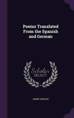 Poems Translated From the Spanish and German(English, Hardcover, Phillips Henry)