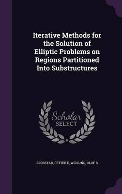 Iterative Methods for the Solution of Elliptic Problems on Regions Partitioned Into Substructures(English, Hardcover, Bjorstad Petter E)