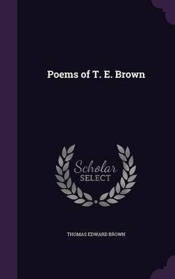 Poems of T. E. Brown(English, Hardcover, Brown T E 1830-1897)