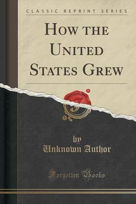 How the United States Grew (Classic Reprint)(English, Paperback, Author Unknown)