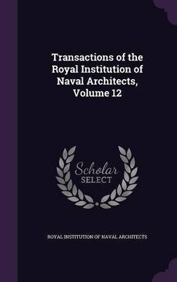 Transactions of the Royal Institution of Naval Architects, Volume 12(English, Hardcover, unknown)