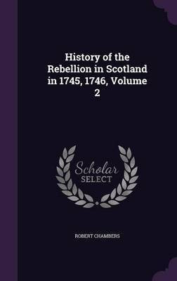 History of the Rebellion in Scotland in 1745, 1746, Volume 2(English, Hardcover, Chambers Robert Professor)