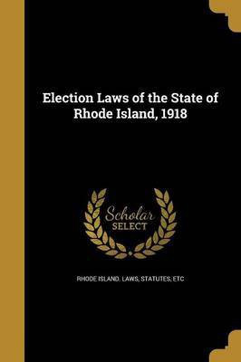 Election Laws of the State of Rhode Island, 1918(English, Paperback, unknown)