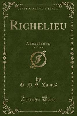 Richelieu, Vol. 2 of 3(English, Paperback, James G. P. R.)