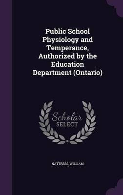 Public School Physiology and Temperance, Authorized by the Education Department (Ontario)(English, Hardcover, Nattress William)