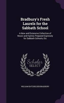 Bradbury's Fresh Laurels for the Sabbath School(English, Hardcover, Bradbury William Batchelder)