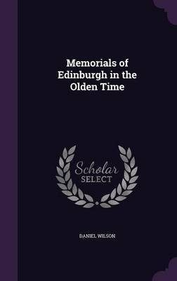 Memorials of Edinburgh in the Olden Time(English, Hardcover, Wilson Daniel)