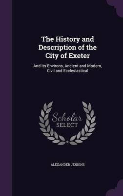 The History and Description of the City of Exeter(English, Hardcover, Jenkins Alexander)