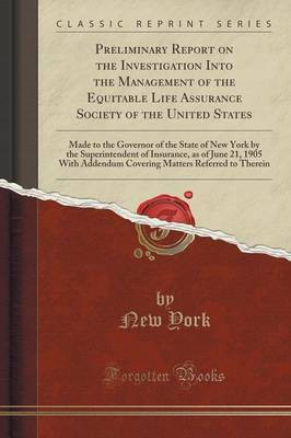 Preliminary Report on the Investigation Into the Management of the Equitable Life Assurance Society of the United States(English, Paperback, York New)