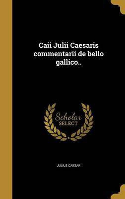 Caii Julii Caesaris commentarii de bello gallico..(Italian, Hardcover, Caesar Julius)