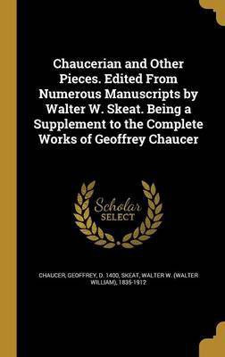 Chaucerian and Other Pieces. Edited From Numerous Manuscripts by Walter W. Skeat. Being a Supplement to the Complete Works of Geoffrey Chaucer(English, Hardcover, unknown)