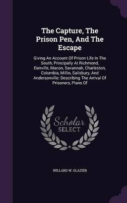 The Capture, The Prison Pen, And The Escape(English, Hardcover, Glazier Willard W)