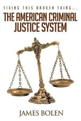 Fixing This Broken Thing...The American Criminal Justice System(English, Paperback, Bolen James B PhD)