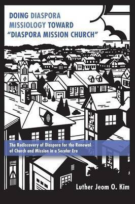 Doing Diaspora Missiology Toward "Diaspora Mission Church"(English, Paperback, Kim Luther Jeom Ok)
