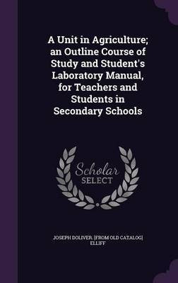 A Unit in Agriculture; an Outline Course of Study and Student's Laboratory Manual, for Teachers and Students in Secondary Schools(English, Hardcover, Elliff Joseph Doliver)