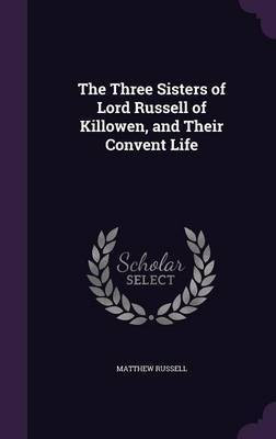 The Three Sisters of Lord Russell of Killowen, and Their Convent Life(English, Hardcover, Russell Matthew)