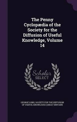 The Penny Cyclopaedia of the Society for the Diffusion of Useful Knowledge, Volume 14(English, Hardcover, Long George)