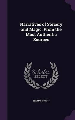 Narratives of Sorcery and Magic, From the Most Authentic Sources(English, Hardcover, Wright Thomas)