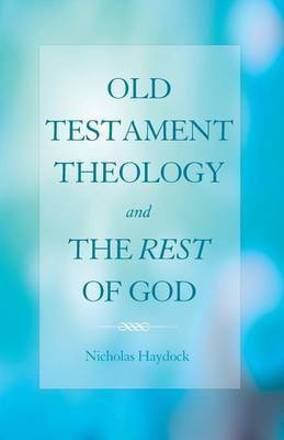 Old Testament Theology and the Rest of God(English, Paperback, Haydock Nicholas)