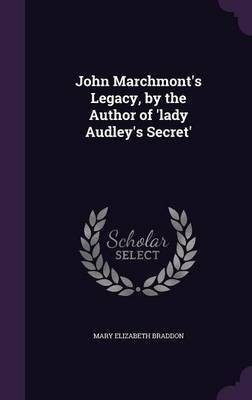 John Marchmont's Legacy, by the Author of 'lady Audley's Secret'(English, Hardcover, Braddon Mary Elizabeth)