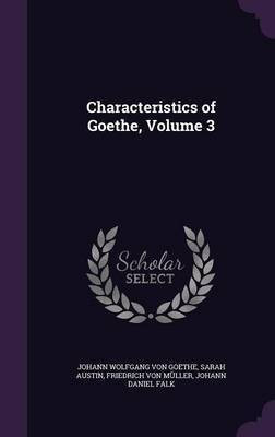 Characteristics of Goethe, Volume 3(English, Hardcover, Von Goethe Johann Wolfgang)