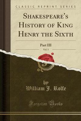 Shakespeare's History of King Henry the Sixth, Vol. 3(English, Paperback, Rolfe William J)