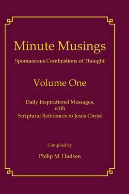 Minute Musings Volume One(English, Hardcover, Hudson Philip M)