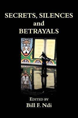 Secrets, Silences and Betrayals(English, Paperback, Ndi Bill F)