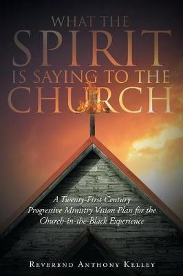 What The Spirit is Saying to the Church(English, Paperback, Kelley Reverend Anthony)