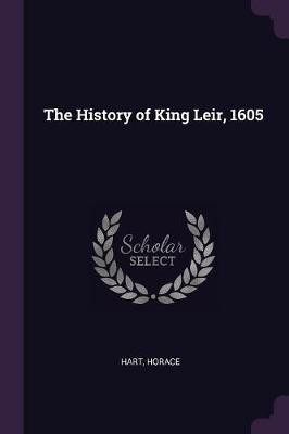 The History of King Leir, 1605(English, Paperback, Hart Horace)
