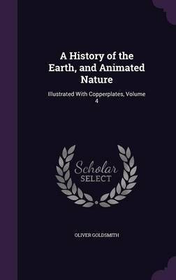 A History of the Earth, and Animated Nature(English, Hardcover, Goldsmith Oliver)